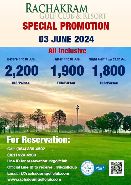 Rachakram Golf Club nbsp กอล์ฟ และ ข้อความพูดว่า RACHAKRAM GOLF CLUB RESORT SPECIAL PROMOTION 03 JUNE 2024 All inclusive After 11 30 Am Night Golf from 03 00 Pm 1 900 1 800 THB Person THB Person Before 11 30 Am 2 200 THB Person E For Reservation Call 084 388 4592 081 929 4530 Line ID for reservation rkgolfclub Official Line ID to receive rkgolfclub Email rk rachakramgofclub com www fachakramgolfilub com SHA Plus 1m