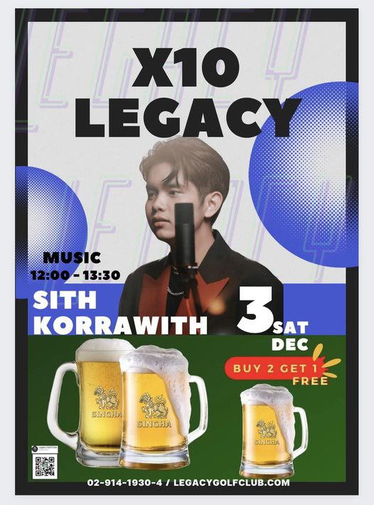 1 person drink and X10 LEGACY MUSIC 12 00 12 00 13 30 13 30 SITH KORRAWITH 3 SAT DEC BUY2GET1 GET1 2 FREE SINGHA SINGHA SINGHA 02 914 1930 4 LEGACYGOLFCLUB COM 1 person drink and X10 LEGACY MUSIC 12 00 12 00 13 30 13 30 SITH KORRAWITH 3 SAT DEC BUY2GET1 GET1 2 FREE SINGHA SINGHA SINGHA 02 914 1930 4 LEGACYGOLFCLUB COM