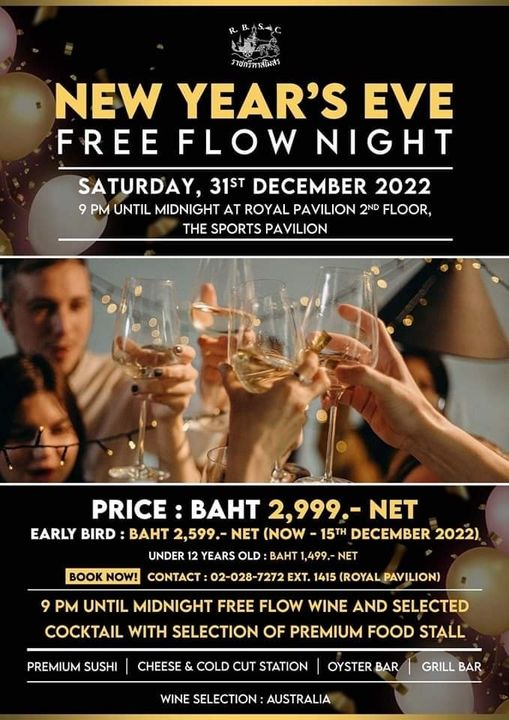 The Royal Bangkok Sports Club 2 people and ราฮกรีหาสโมสร NEW YEAR S EVE FREE FLOW NIGHT SATURDAY 31ST DECEMBER 2022 9 PM UNTIL MIDNIGHT AT ROYAL PAVILION 2ND FLOOR THE SPORTS PAVILION PRICE BAHT 2 999 NET EARLY BIRD BAHT 2 599 NET NOW 15TH DECEMBER 2022 UNDER 12 YEARS OLD BAHT 1 499 NET BOOK NOW CONTACT 02 028 7272 EXT 1415 ROYAL PAVILION 9 PM UNTIL MIDNIGHT FREE FLOW WINE AND SELECTED COCKTAIL WITH SELECTION OF PREMIUM FOOD STALL PREMIUM SUSHI CHEESE COLD CUT STATION OYSTER BAR WINE SELECTION AUSTRALIA GRILL BAR