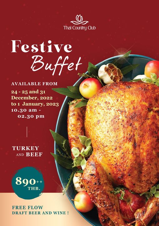 Thai Country Club food and Thai Country Club Festive Buffet AVAILABLE FROM 24 25 and 31 December 2022 to January 2023 10 30 am 02 30 pm TURKEY AND BEEF 890 THB FREE FLOW DRAFT BEER AND WINE Thai Country Club food and Thai Country Club Festive Buffet AVAILABLE FROM 24 25 and 31 December 2022 to January 2023 10 30 am 02 30 pm TURKEY AND BEEF 890 THB FREE FLOW DRAFT BEER AND WINE