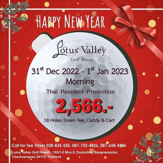 Lotus Valley Golf Resort HAPPY NEW YEAR Lotus Golf Resort Valley 31st Dec 2022 1st Jan 2023 Morning Thai Resident Promotion 2 566 18 Holes Green fee Caddy Cart Call for Tee Times 038 835 555 081 732 4826 081 658 4236 Lotus Valley Golf Resort 103 1 5 Moo 8 Donkohka Bangnamprieo Chachoengsao 24170 Thailand