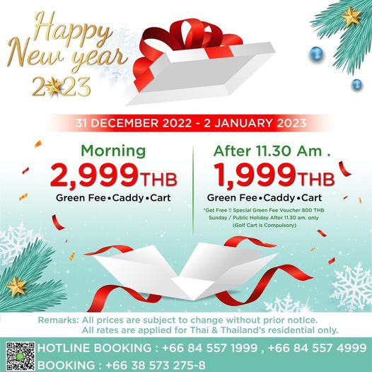 Royal Lakeside Golf Club NHappy year 2 23 31 DECEMBER 2022 JANUARY 2023 Morning 2 999THB Green Fee Caddy Fee After 11 30 Am 1 999THB Green Fee Caddy Cart Get Free Special Green Fee Voucher 800 THB Sunday Public Holiday 11 30 only Golf Car Cm Remarks All prices are subject to change without prior notice All rates are applied for Thai Thailand s residential only HOTLINE BOOKING 66 84 557 1999 66 84 557 4999 BOOKING 66 38 573 275 8 Royal Lakeside Golf Club NHappy year 2 23 31 DECEMBER 2022 JANUARY 2023 Morning 2 999THB Green Fee Caddy Fee After 11 30 Am 1 999THB Green Fee Caddy Cart Get Free Special Green Fee Voucher 800 THB Sunday Public Holiday 11 30 only Golf Car Cm Remarks All prices are subject to change without prior notice All rates are applied for Thai Thailand s residential only HOTLINE BOOKING 66 84 557 1999 66 84 557 4999 BOOKING 66 38 573 275 8