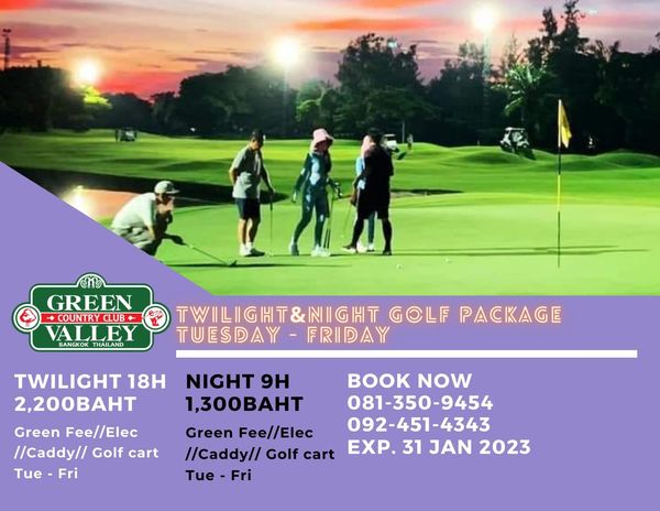 Green Valley Country Club Bangkok สนามกอล์ฟกรีนวัลเล่ คันทรีคลับ บางนา 4 people and GREEN COUNTRY VALLEY BANGKOK THAILAND TWILIGHT NIIGHT GOLF PACKAGE TUESDAY FRIDAY TWILIGHT 18H 2 200BAHT Green Fee Elec Caddy Golf cart Tue Fri NIGHT 9H BOOK NOW 1 300BAHT 081 350 9454 Green Fee Elec 092 451 4343 Caddy Golf cart EXP JAN 2023 Tue Fri