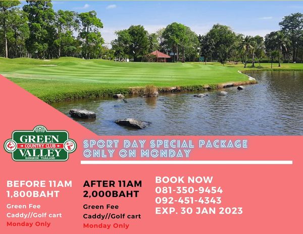 Green Valley Country Club Bangkok สนามกอล์ฟกรีนวัลเล่ คันทรีคลับ บางนา golf course and HAT GREEN COUNTRY CLUB VALLEY BANGKOK THAILAND SPORT DAY SPECIAL PACKAGE ONLY CIN MONDAY BEFORE 11AM 1 800BAHT Green Fee Caddy Golf cart Monday Only AFTER 11AM 2 000BAHT Green Fee Caddy Golf cart Monday Only BOOK NOW 081 350 9454 092 451 4343 4343 EXP 30 JAN 2023