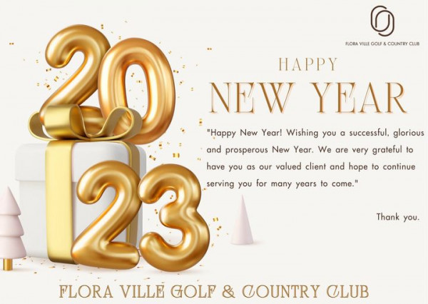 Flora Ville Golf amp Country Club FLORA VILLE GOLF COUNTRY CLUB HAPPY NEW YEAR Happy New Year Wishing you a successful glorious and prosperous New Year We are very grateful to have you as our valued client and hope to continue serving you for many years to come Thank you FLORA VILLE GOLF COUNTRY CLUB