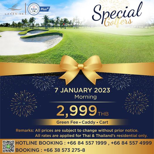 Royal Lakeside Golf Club 1 person and SHA 1 Plus LAKESIDE Special Golfers 7 JANUARY 2023 Morning 2 999 THB Green Fee Caddy Cart Remarks All prices are subject to change without prior notice All rates are applied for Thai Thailand s residential only HOTLINE BOOKING 66 84 557 1999 66 84 557 4999 BOOKING 66 38 573 275 8