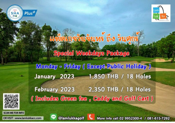 Lam Luk Ka Country Club sky grass and SHA Plus Lam Luk Ka COUNTRYCLU แพ็คเกจวันจันทร์ ถึง วันศุกร์ Special Weekdays Package Monday Friday Except Public Holiday January 2023 1 850 THB 18 Holes February 2023 2 350 THB 18 Holes Includes Green fee Caddy and Golf Cart SCAN ME FOR INFO ORVISIT www lamlukkacc com lamlukkagolf More info call 02 9952300 4 081 615 7292