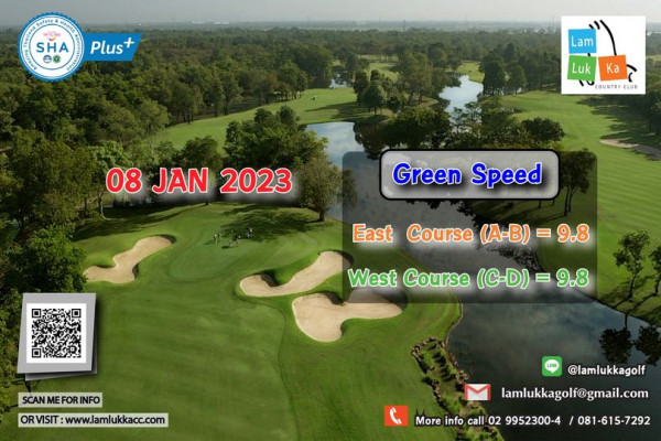 Lam Luk Ka Country Club สนามกอล์ฟ พื้นหญ้า และ ข้อความพูดว่า Safety TH L SHA Plus Lam Luk Ka COUNTRY CLUB 08 JAN 2023 Green Speed East Course A B 9 8 West Course C D 9 8 SCAN ME FOR INFO VISIT www lamlukkacc com lamlukkagolf lamlukkagolf gmail com More info call 02 9952300 4 081 615 7292