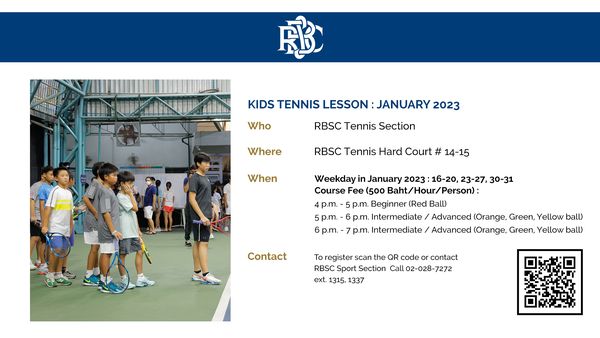 The Royal Bangkok Sports Club 8 people people standing and FB KIDS TENNIS LESSON JANUARY 2023 Who RBSC Tennis Section Where RBSC Tennis Hard Court 14 15 When Weekday January 2023 16 20 23 27 30 31 Course Fee 500 4p m p m Beginner Red Ball p m p m ntermediate Advanced Orange Green Yellow ball 6p m p m Intermediate Advanced Orange Green Yellow ball Contact To register scan the QR code contact RBSC Sport Section Call 02 028 7272 ext 1315 1337