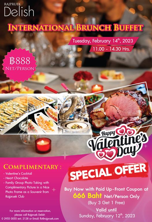 Rajpruek Club food and Delish PRUEK INTERNATIONAL BRUNCH BUFFET Tuesday February 14th 2023 11 00 14 30Hrs 11 00 14 30 ฿888 NET PERSON D00300 COMPLIMENTARY Valentine Cocktail Heart Chocolate Family Group Photo Taking with Complimentary Picture ina Nice Photo Frame as Souvenir from Rajpruek Club Valentine s Happy Day SPECIAL OFFER Buy Now with Paid Up Front Coupon at 666 Baht Net Person Only Buy 3 Get Free Valid until Sunday February 12th 2023 For more information reservation please Rajpruek Delish 2955 0055 2128 Email fb rajpruek com