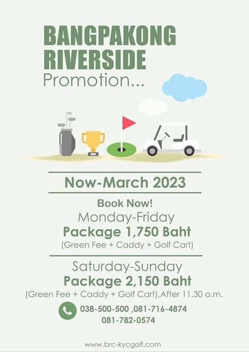 Bangpakong Riverside Country Club BANGPAKONG RIVERSIDE Promotion Now March 2023 Book Now Monday Friday Package 1 750 Baht Green Fee Caddy Golf Cart Saturday Sunda Package 2 150 Baht Green Fee Caddy Golf Cart After 11 30 11 a m 038 500 500 08 081 716 4874 081 782 0574 www brc kycgolf com