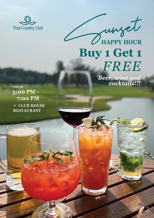 Thai Country Club drink and Thai Country Club Sunset HAPPY HOUR Buy 1 Get 1 FREE Beer wine and cocktails FROM 5 00 PM 7 00 7 00PM PM AT CLUB HOUSE RESTAURANT