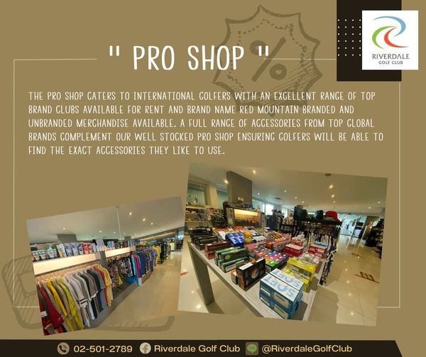 Riverdale Golf Club PRO SHOP RIVERDALE GOLF CLUB THE PRO SHOP CATERS TO INTERNATIONAL GOLFERS WITH AN EXCELLENT RANGE OF TOP BRAND CLUBS AVAILABLE FOR RENT AND BRAND NAME RED MOUNTAIN BRANDED AND UNBRANDED MERCHANDISE AVAILABLE A FULL RANGE OF ACCESSORIES FROM TOP GLOBAL BRANDS COMPLEMENT OUR WELL STOCKED PRO SHOP ENSURING GOLFERS WILL BE ABLE TO FIND THE EXACT ACCESSORIES THEY LIKE TO USE 7 02 501 2789 Riverdale Golf Club RiverdaleGolfClub