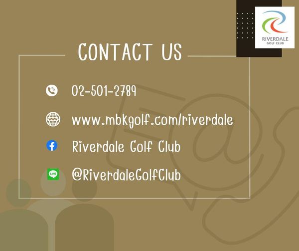 Riverdale Golf Club RIVERDALE GOLF CLUB CONTACT US 02 501 2789 f www mbkgolf com riverdale LINE Riverdale Golf Club RiverdaleGolfClub