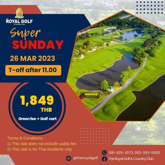 The Royal Golf amp Country Club ROYALGOLF Super SUNDAY 26 MAR 2023 T off after 11 00 A 1 849 THB Greenfee Golf cart Terms Conditions 1 This rate does not include caddy fee 2 This rate is for Thai residents only theroyalgolf 081 925 3073 092 393 5693 TheRoyaGf CryClu
