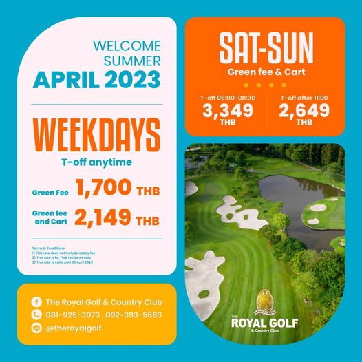 The Royal Golf amp Country Club WELCOME SUMMER APRIL 2023 SAT SUN Green fee Cart T off 06 00 08 30 349 THB after 11 00 2 649 THB WEEKDAYS T off anytime Green Fee 1 700 THB Green fee and Cart 2 149 THB Conditions irdoes incc This idunt30 April2023 The Royal Golf Country Club 081 925 3073 092 393 5693 theroyalgolf ROYAL GOLF Country CountryClub Club