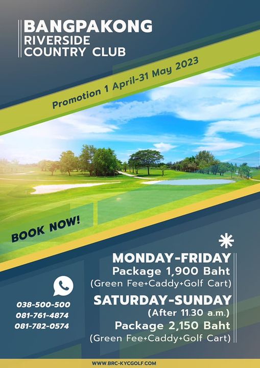 Bangpakong Riverside Country Club grass and BANGPAKONG RIVERSIDE COUNTRY CLUB Promotion 1 April 31 May 2023 BOOK NOW 038 500 500 081 761 4874 081 782 0574 MONDAY FRIDAY Package 1 900 Baht Green Fee Caddy Golf Cart SATURDAY SUNDAY SATURDAY After 11 30 a m Package 2 150 Baht Green F Gof Cart BRC KYCGOLF COM