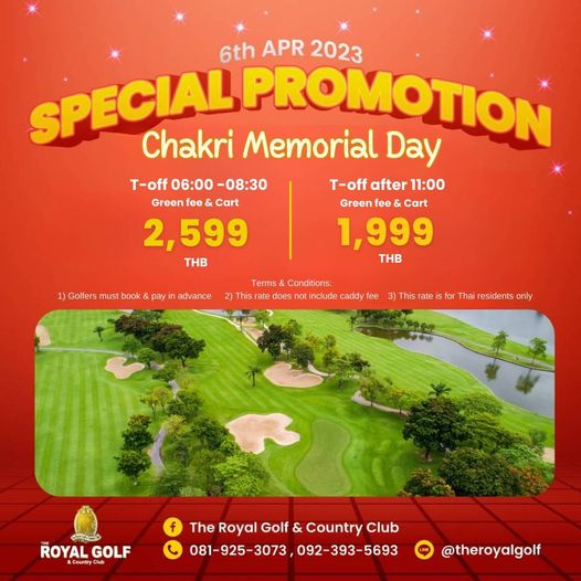The Royal Golf amp Country Club 1 person and 6th APR CIALPROMOTI 2023 SPECIAL Chakri Memorial Day T off 06 00 T off after 11 00 Green fee Cart Green fee Cart 2 599 1 999 THB THB must book payin advance Terms Conditions 2 This does in caddy fee 3 This fo Thai esidents only ROYAL GOLF The Royal Golf Country Club 081 925 3073092 393 5693 theroyalgolf