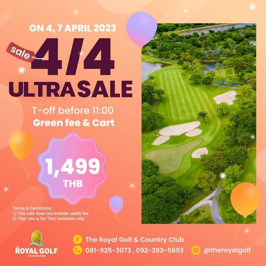 The Royal Golf amp Country Club ข้อความพูดว่า ON 4 7 APRIL 2023 sale 4 4 ULTRASALE T off before 11 00 Green fee Cart 1 499 THB Terms Conditions 1 This does include caddy fee 2 This rate for Thai residents only ROYAL GOLF Country The Royal Golf Country Club 081 925 3073 092 393 5693 theroyalgolf