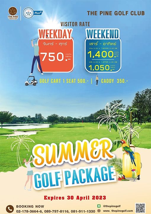 The Pine Golf Club TE INE Plus THE PINE GOLF CLUB VISITOR RATE WEEKDAY WEEKEND จันทร์ ศุกร์ เสาร์ อาทิตย์ 750 1 400 11 1 050 GOLF CART 1 SEAT 500 CADDY 350 SUMMER GOLF PACKAGE Expires 30 April 2023 BOOKING NOW 02 178 3664 6 089 797 8116 081 911 1330 thepinegolf thepinegolf com