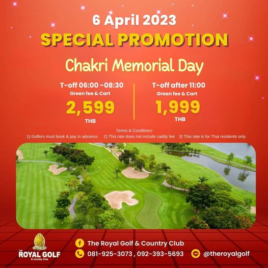 The Royal Golf amp Country Club 6 April 2023 SPECIAL PROMOTION Chakri Memorial Day T off 06 00 Green fee Cart 2 599 THB T off after 11 00 Green fee Cart 1 999 THB Golfers must book payin advance 2 Terms Conditions rate does include caddy fee for Thai esidents only ROYAL GOLF The Royal Golf TheRy C Country 081 925 3073092 393 5693 theroyalgolf
