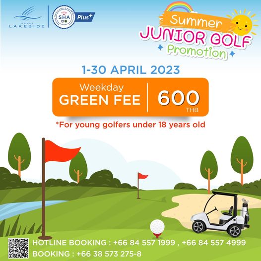 Royal Lakeside Golf Club SHA Plus LAKESIDE Summer JUNIOR GOLF Promotion 1 30 APRIL 2023 Weekday GREEN FEE 600 THB For young golfers under 18 years old HOTLINE BOOKING 66 84 557 1999 66 84 557 4999 BOOKING 66 38 573 275 8