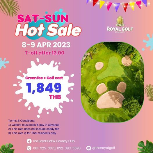The Royal Golf amp Country Club ROYALGF ROYAL Country Clu GOLF SAT SUN Hot Sale 8 9 APR 2023 T off after 12 00 Greenfee Golf cart 1 849 THB Terms Conditions 1 Golfers must book pay advance This rate does include caddy fee 3 This rate for Thai residents only Royal Golf Country Club 081 925 3073 092 393 5693 theroyalgolf