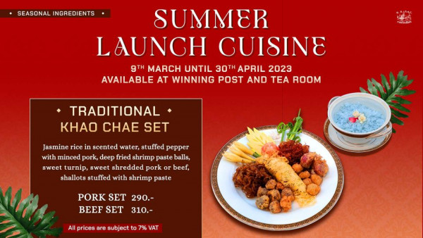 The Royal Bangkok Sports Club SEASONAL INGREDIENTS SUMMER LAUNGH GUISINE 9TH MARCH UNTIL 30TH APRIL 2023 AVAILABLE AT WINNING POST AND TEA ROOM TRADITIONAL KHAO CHAE SET Jasmine rice in scented water stuffed pepper with minced pork deep fried shrimp paste balls sweet turnip sweet shredded pork or beef shallots stuffed with shrimp paste PORK SET 290 BEEF SET 310 All prices are subject 7 VAT