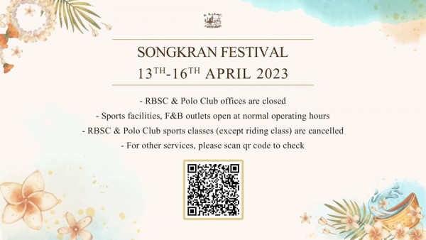 The Royal Bangkok Sports Club SONGKRAN FESTIVAL 13TH 16TH APRIL 2023 RBSC Polo Club offices are closed Sports facilities F B outlets open at normal operating hours RBSC Polo Club sports classes except riding class are cancelled For other services please scan qr code to check