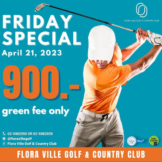 Flora Ville Golf amp Country Club 1 คน กำลังตีกอล์ฟ และ ข้อความพูดว่า O FLORA VILLE GOLF OUNTYCB B COUNT CLUB FRIDAY SPECIAL April 21 2023 900 green fee only 02 5982555 OR 02 5982839 floravillegolf Flora Ville Golf Country Club FLORA VILLE GOLF COUNTRY CLUB SHA Plus travels Safe