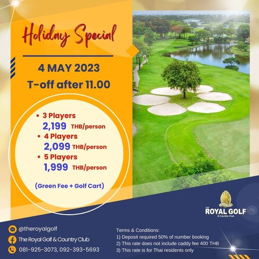 The Royal Golf amp Country Club ข้อความพูดว่า Holiday Specinl 4 MAY 2023 T off after 11 00 3Players 2 199 THB person Players 2 099 THB person Players 1 999 THB person Green Fee Golf Cart theroyalgolf TheRoyalGolf CountryClub Golf Country Club 081 925 3073 092 393 5693 ROYAL GOLF CountryClub Terms Conditions Deposit required 50 number booking This rate does not include caddy 400 THB This rate Thai residents only