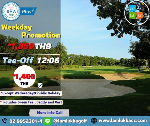 Lam Luk Ka Country Club golf golf course and Sofety TNO SHA Plus am 1 Ka Weekday Promotion 1 850THB Tee Off 12 06 1 400 THB Except Wednesday Public Holiday includes Green fee Caddy and Cart 02 9952301 4 More info Call lamlukkagolf LINE www lamlukkacc com