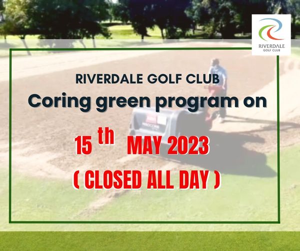 Riverdale Golf Club 1 person golfing golf course and RIVERDALE GOLF CLUB RIVERDALE GOLF CLUB Coring green program on 15 th MAY 2023 CLOSED ALL DAY