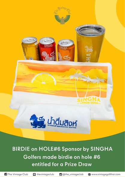 The Vintage Club drink and Chullntaure M 90 SINGHA SINGHA HAS M Ha SINGHA LEMON SODA น้ำดื่มสิงห์ SINGHA DRINKING WATER BIRDIE on HOLE 6 Sponsor by SINGHA Golfers made birdie on hole 6 entitled for a Prize Draw The Vintage Club thevintageclub the vintageclub www vintagegolfthai com