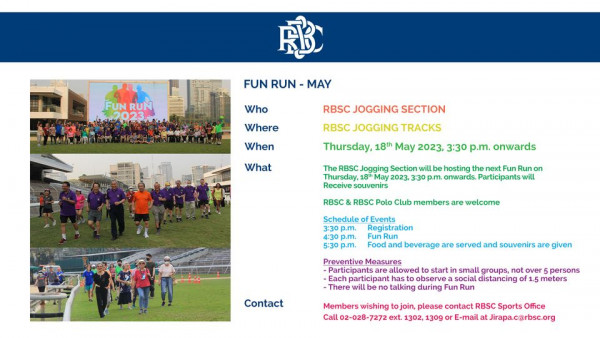 The Royal Bangkok Sports Club 1 person and FURUN FUN RUN MAY Who Where RBSC JOGGING SECTION TRACKS When What Thursday 18th May 2023 3 30 p m onwards The RBSC Jogging Section hosting the next Run on 2023 3 30 p m onwards Participants souvenirs RBSC RBSC Polo Club members are welcome Schedule 3 30 p m Events gistration beverage served and souvenirs are given Each There willbe Contact Preventive Measures allowed start in small groups not over persons hast bser social distancing f1 5 meters talking during Fun Run Members wishing join Call02 028 7272 ext 1302 contact RBSC Sports Office or E mail at Jirapa c rbsc or