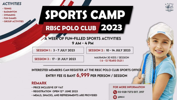 The Royal Bangkok Sports Club 1 person playing tennis golfing and ACTIVITIES TENNIS BADMINTON SWIMMING FUN GAMES GROUP ACTIVITIES ราชกริทาสโมสร SPORTS CAMP RBSC POLO CLUB 2023 WEEK OF FUN FILLED SPORTS ACTIVITIES 9 AM PM SESSION 3 7 JULY 2023 SESSION SESSION 2 21 JULY JULY 2023 MAXIMUM KIDS SESSION 6 12 YEARS OLD INTERESTED MEMBERS CAN REGISTER AT THE RBSC POLO CLUB SPORTS OFFICE ENTRY FEE IS BAHT 999 PER PERSON SESSION REMARK PRICE INCLUSIVE OF VAT REGISTRATION OPEN 12TH JUNE 2023 MEALS SNACKS AND REFRESHMENTS ARE PROVIDED FOR MORE INFORMATION 02 028 7272 EXT 2157 RBSC