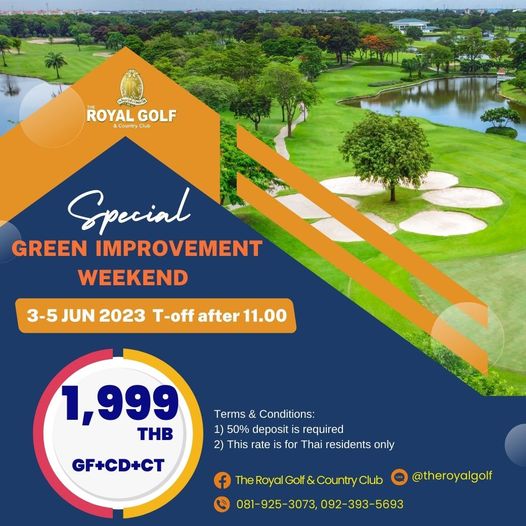 The Royal Golf amp Country Club golf and PC ROYAL GOLF CouryClu Special GREEN IMPROVEMENT WEEKEND 3 5 JUN 2023 T off after 11 00 1 999 THB Terms Conditions 1 50 deposit required 2 This rate for Thai residents only GF CD CT Royal Golf Country Club 081 925 3073 092 393 393 5693 5693 theroyalgolf