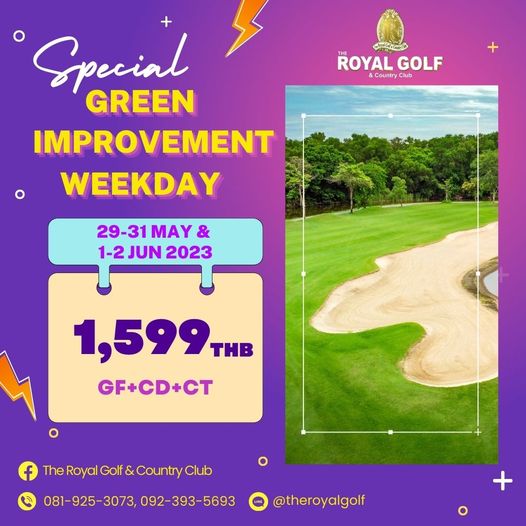 The Royal Golf amp Country Club golf and F ROYAL THE GOLF Country Club Special GREEN IMPROVEMENT WEEKDAY 29 31 MAY 1 2 JUN 2023 1 599 THB GF CD CT The Royal Golf Country Club 081 925 3073 092 393 5693 theroyalgolf
