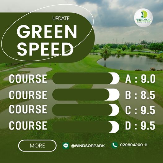 สนามกอล์ฟวินด์เซอร์ปาร์คฯ Windsor Park amp Golf Club golf golf course and L WINDSOR UPDATE GREEN SPEED COURSE COURSE COURSE COURSE A 9 0 B 8 5 C 9 5 D 9 5 MORE WINDSORPARK 029894200 11