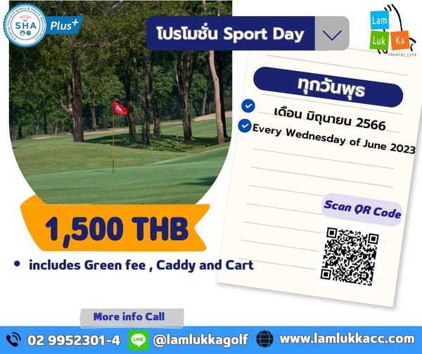 Lam Luk Ka Country Club golf and N SHA 1 Plus โปรโมชั่น ชั่น Sport Day Lam Luk Ka COUNIRY CLUB ทุกวันพุธ เดือน มิถุนายน 2566 Every Wednesday of June 2023 Scan QR Code 1 500 THB includes Green fee Caddy and Cart More info Call lamlukkagolf 02 9952301 4 LINE www lamlukkacc com