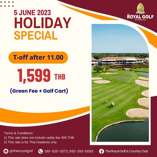 The Royal Golf amp Country Club 5 JUNE 2023 HOLIDAY SPECIAL ROYALGF GOLF ROYAL CountryClu T off after 11 00 1 599 THB Green Fee Golf Cart Terms Conditions 1 This rate does not include caddy fee 400 THB 2 This rate for Thai residents only theroyalgolf 3073 092 393 5693 TheRoyalGolf CountryClub