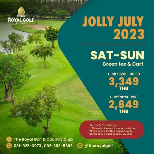 The Royal Golf amp Country Club golf and D ROYAL Country GOLF Club JOLLY JULY 2023 SAT SUN Green fee Cart T off 06 00 08 30 3 349 THB T off after 11 00 2 649 THB The Royal Golf Country Club 081 925 3073 092 393 5693 Tes Conditions rate include caddy fee This rate Tha This valid ntil July 2023 theroyalgolf