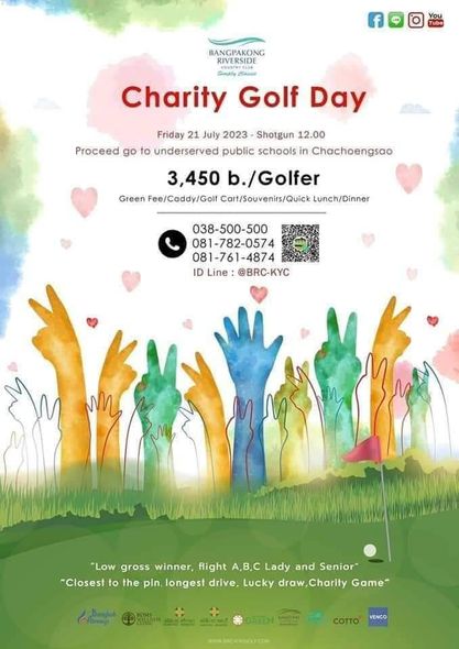 Bangpakong Riverside Country Club golf and f You BANGPAKONG RIVERSIDE CasaRe Charity Golf Day Friday 21 July 2023 Shotgun 12 00 Proceed go to underserved public schools in Chachoengsao 3 450 b Golfer Green Fee Caddy Golf art Souvenirs Quick Lunch Dinner 038 500 500 081 782 0574 081 761 4874 ID Line BRC KYC M Low gross winner flight A B C Lady and Senior Closest to he pin longest drive Lucky draw Charity Game COTTO VENCO