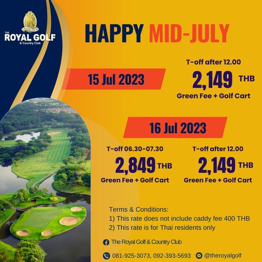 The Royal Golf amp Country Club golf and ROYAL GOLF Country HAPPY MID JULY 15 Jul 2023 T off after 12 00 2 149 THB Green Fee Golf Cart 16 Jul 2023 T off 06 30 07 30 2 849 THB Green GreenF Fee Golf Cart T off after 12 00 2 149 THB Green Fee Golf Cart Terms Conditions 1 This rate does not include caddy fee 400 THB 2 This rate is for Thai residents only The Royal Golf Country Club 081 925 3073 092 393 5693 theroyalgolf