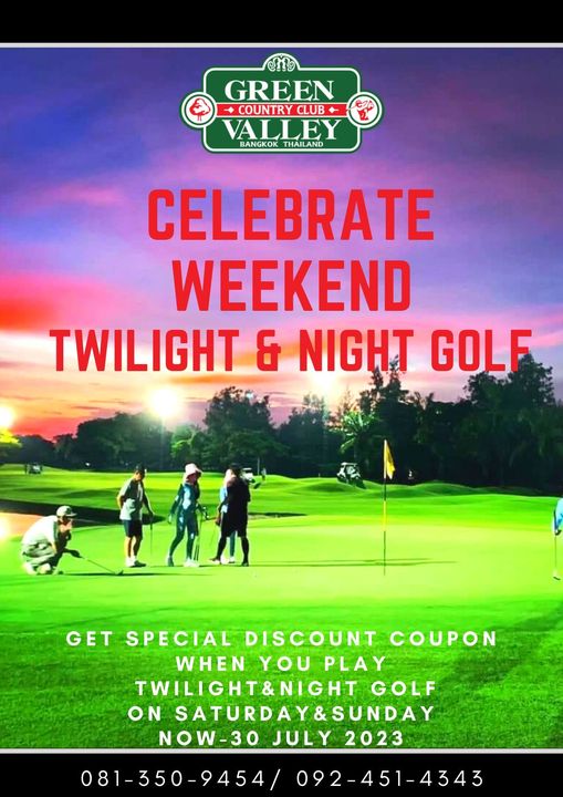 Green Valley Country Club Bangkok สนามกอล์ฟกรีนวัลเล่ คันทรีคลับ บางนา 4 people people golfing and GREEN 9 COUNTRY CLUB VALLEY THAILAND BAGKTHAILAND CELEBRATE WEEKEND TWILIGHT NIGHT GOLF GET SPECIAL DISCOUNT COUPON WHEN YOU PLAY TWILIGHT NIGHT GOLF ON SATURDAY SUNDAY NOW 30 JULY 2023 081 350 9454 092 451 4343