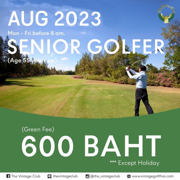 The Vintage Club 1 person golfing golf course and AUG 2023 Mon Fri before 8 am SENIOR GOLFER Age55y A55 Green Fe 600 BAHT Except Holiday The Vintage Club LINE thevintageclub the vintageclub 0 www vintagegolfthai com