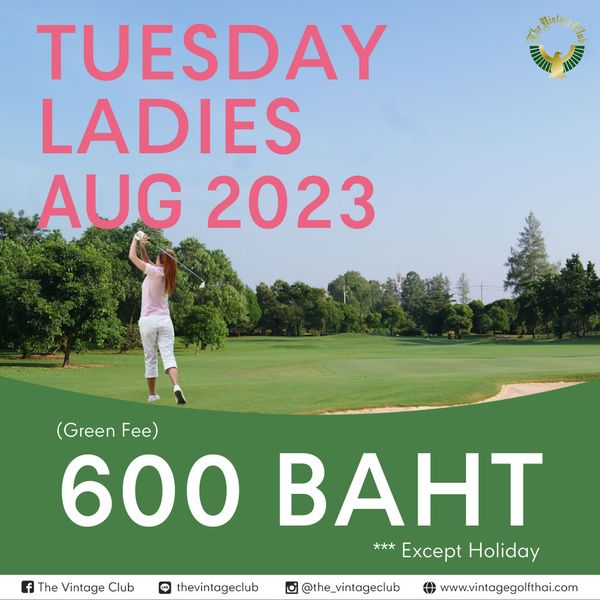 The Vintage Club 1 person golfing golf course and MII MI TUESDAY LADIES AUG 2023 Green Fee 600 BAHT Except Holiday The Vintage Club thevintageclub the vintageclub www vintagegolfthai com