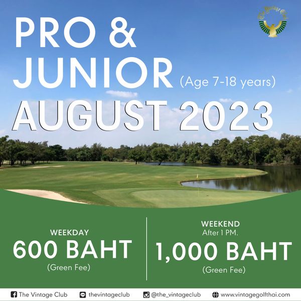 The Vintage Club golf golf course and PRO JUNIOR Ag 7 18 years AUGUST 2023 WEEKDAY 600 BAHT Green Fe WEEKEND After PM 1 000 BAHT Green Fe The Vintage Club LINE thevintageclub the vintageclub www vintagegolfthai com