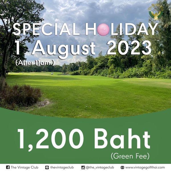 The Vintage Club golf golf course and SPECIAL HOLIDAY 1 August 2023 After 11am The Vintage Club 1 200 Baht Green F thevintageclub the vintageclub www vintagegolfthai com