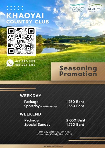Bangpakong Riverside Country Club golf and BANGPAKONG RIVERSIDE COUNTRY CLUB KHAO YAI COUNTRY CLUB KHAOYAI COUNTRY CLUB LINE 081 977 1952 089 225 6363 Seasoning Promotion WEEKDAY Package Sportday Monday Tuesday 1 750 Baht 1 550 Baht WEEKEND Package Special Sunday 2 050 Baht 1 750 Baht Sunday After 13 00 P M Greenfee Caddy Golf Cart